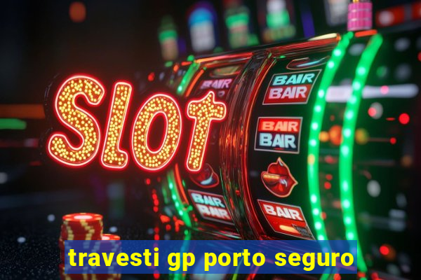 travesti gp porto seguro